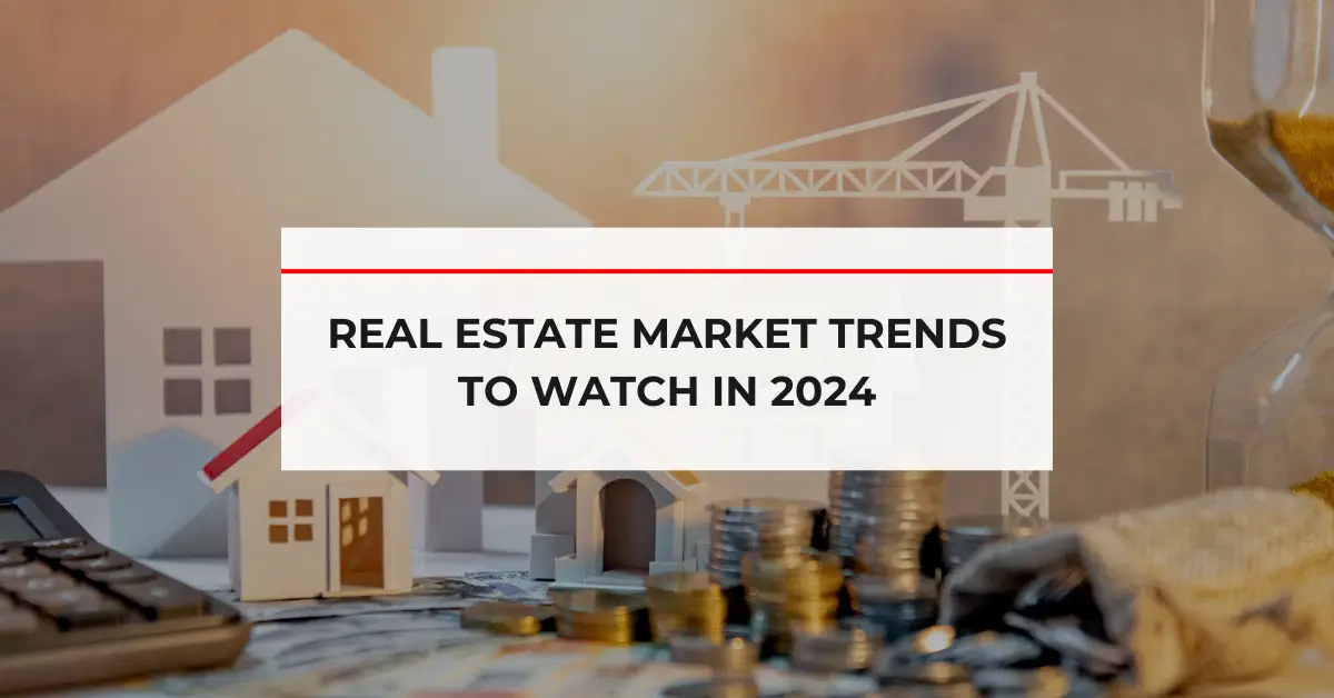 Real Estate Market Trends to Watch in 2024