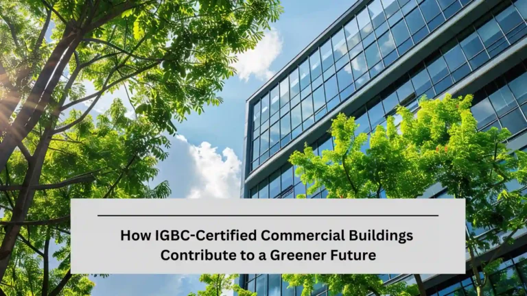 How IGBC-Certified Commercial Buildings Contribute to a Greener Future