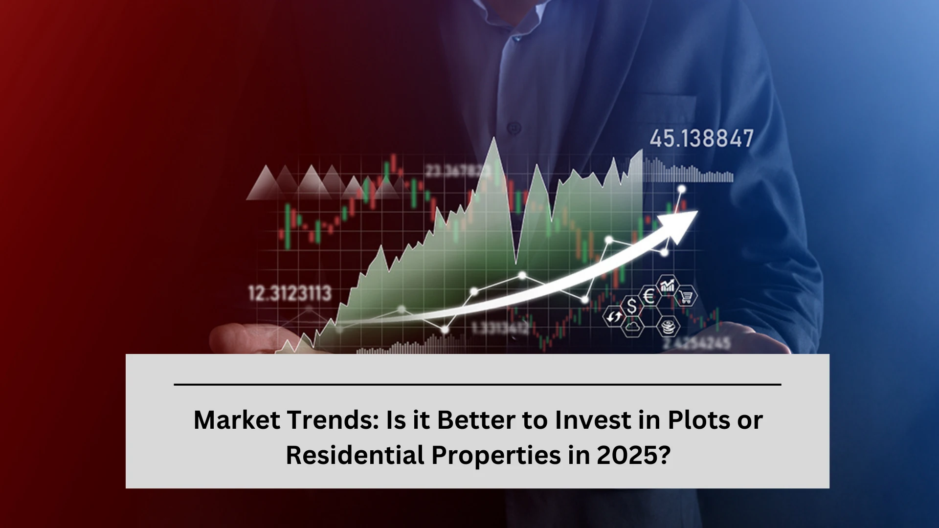 Market Trends: Is it Better to Invest in Plots or Residential Properties in 2025?