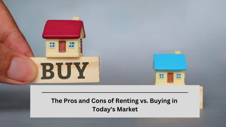 The Pros and Cons of Renting vs. Buying in Today's Market