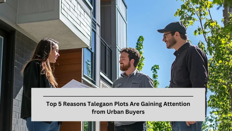 Top 5 Reasons Talegaon Plots Are Gaining Attention from Urban Buyers