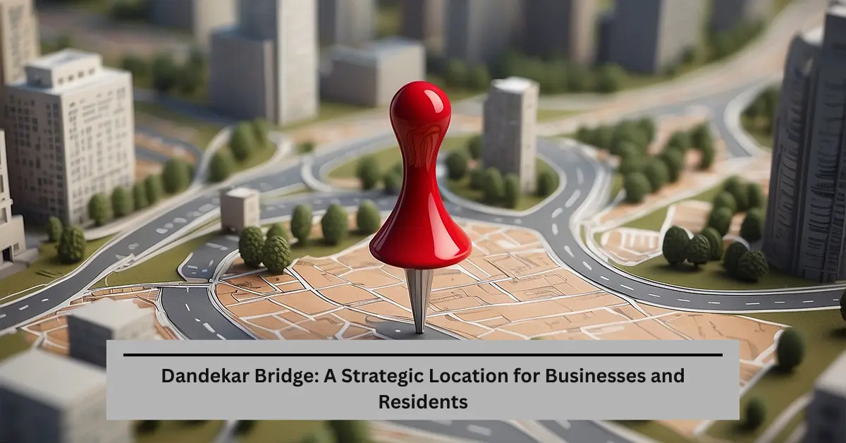 Dandekar Bridge: A Strategic Location for Businesses and Residents