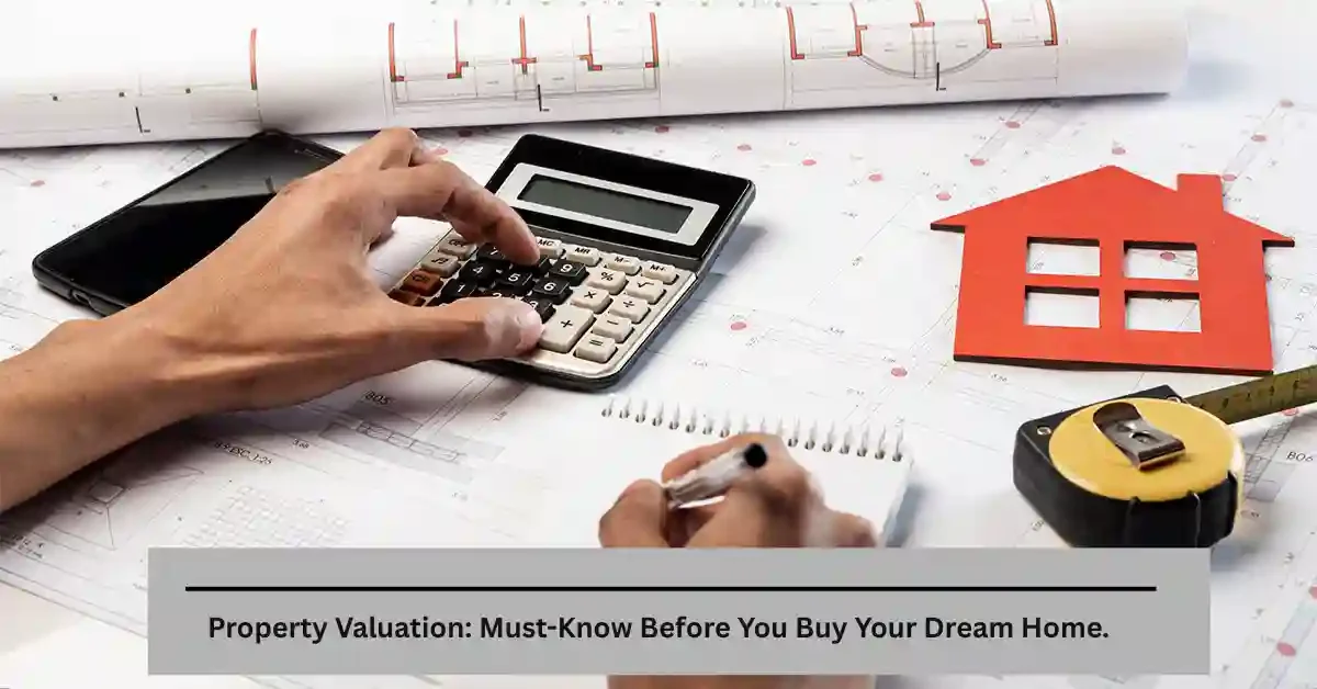 Property Valuation: Must-Know Before You Buy Your Dream Home.