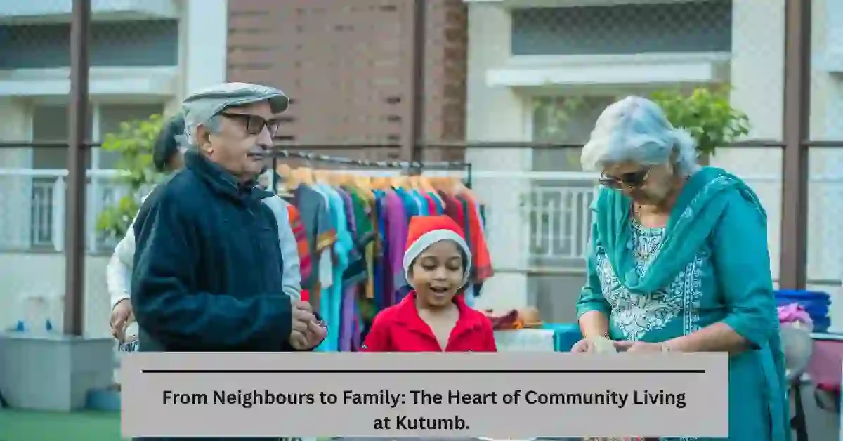 From Neighbours to Family: The Heart of Community Living at Kutumb.