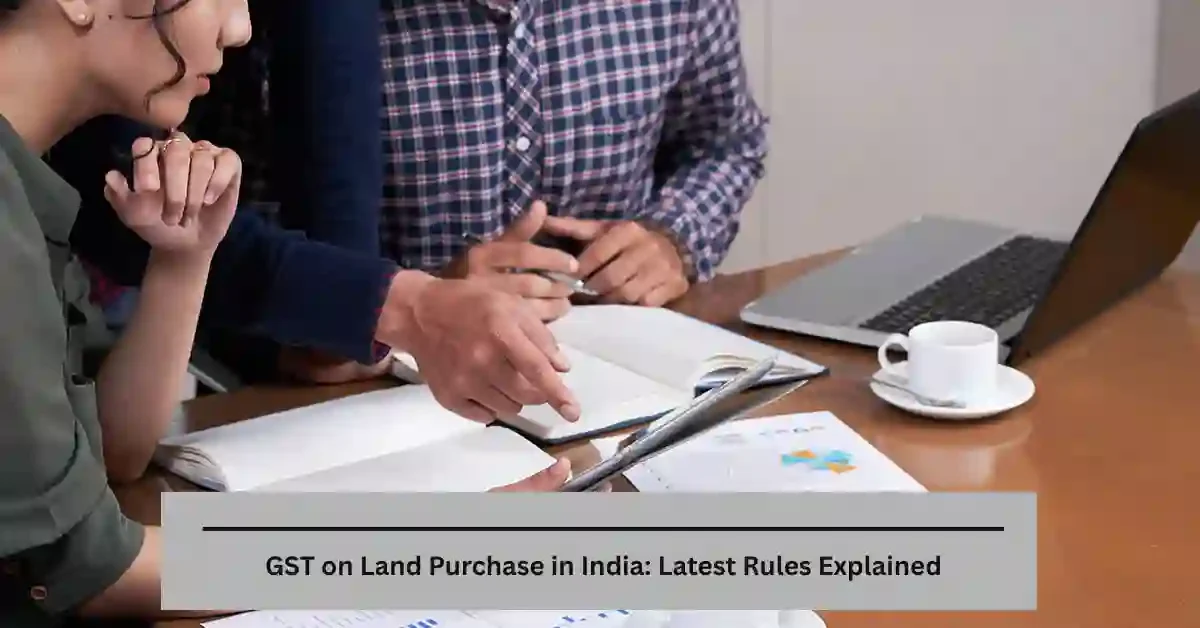 GST on Land Purchase in India: Latest Rules Explained